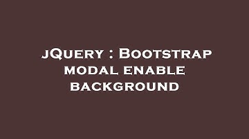 jQuery : Bootstrap modal enable background