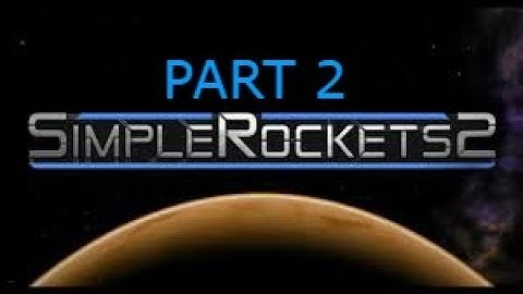 SimpleRockets 2 Tutorial - How to build a simple rocket! PART 2