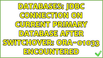 Databases: JDBC Connection on Current Primary Database After Switchover: ORA-01033 encountered