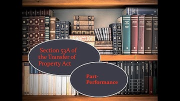 Section 53A of the Transfer of Property Act, 1882 (Part-performance)..