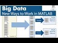 Big Data Without Big Changes - New Ways to Work in MATLAB