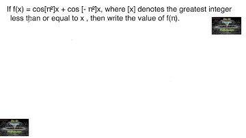 If f(x) = cos[π²]x + cos [- π²]x, [x] denotes greatest integer less than or equal to x  then f(π).