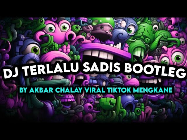 DJ TERLALU SADIS BOOTLEG SLOWED BY AKBAR CHALAY VIRAL TIKTOK MENGKANE class=