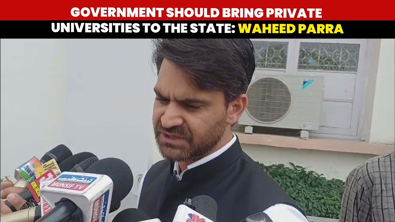 Waheed State Government should bring private universities to the state: Waheed Parra ...