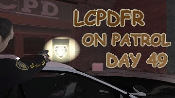 LCPDFR: On Patrol -- Day 49