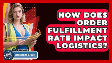 How Does Order Fulfillment Rate Impact Logistics? - Smart Logistics Network