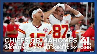 Chiefs QB Patrick Mahomes on chemistry with Kelce: 'I just understand what he's going to do'