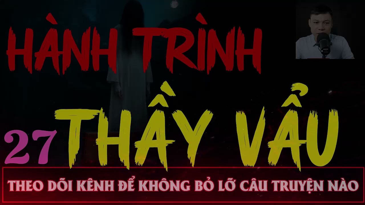 Truyện Ma Đêm : CÂU CHUYỆN : HÀNH TRÌNH THẦY VẨU TẬP 27  : Diễn đọc ĐÌNH SOẠN: