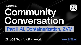 【Community Conversation May 2024】 Part 2 AI, Containerization, ZVM