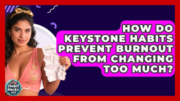 How Do Keystone Habits Prevent Burnout From Changing Too Much? - Habit Hacks Hub