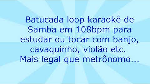 Batucada loop karaokê base de Samba em 108 bpm para tocar com banjo, cavaquinho, violão etc.