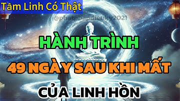 49 NGÀY SAU KHI CHẾT, LINH HỒN Ở ĐÂU? LÀM GÌ?