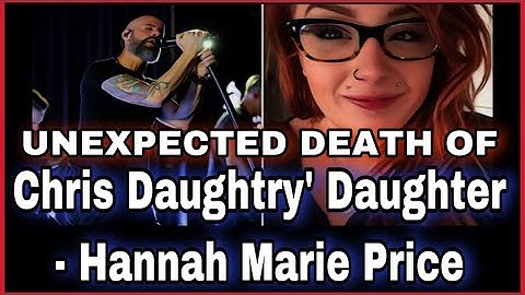 Hannah Marie Price: Death is not being treated as a Homicide at this time | Chris Daughtry Daughter
