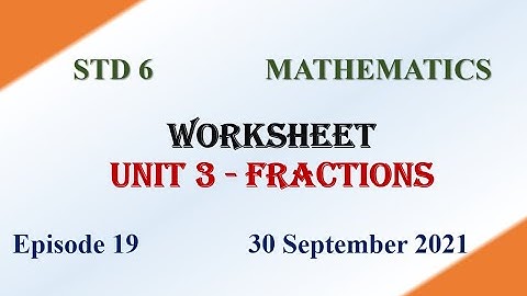 Worksheet | STD 6 | Unit 3 Fractions| Mathematics | First Bell 2.0 VICTERS | 30 September 2021