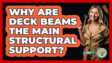 Why Are Deck Beams The Main Structural Support? - LearnToDIY360.com