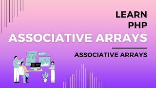Learn PHP Associative Arrays Syntax, Understanding PHP Associative Arrays, Key Value Pairs, PHP Maps
