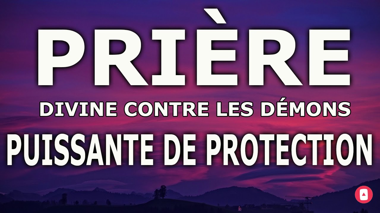 Prière Puissante De Protection Divine Contre Les Démons