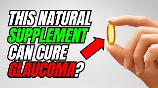 These 4 Natural SUPPLEMENTS can Help Reverse GLAUCOMA?? Find out...