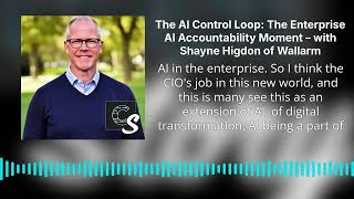 The AI Control Loop: The Enterprise AI Accountability Moment – with Shayne Higdon of Wallarm |...
