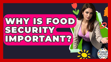 Why Is Food Security Important? - Child Welfare Network