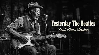 Download lagu Yesterday – The Beatles || Deep Soul Blues Version