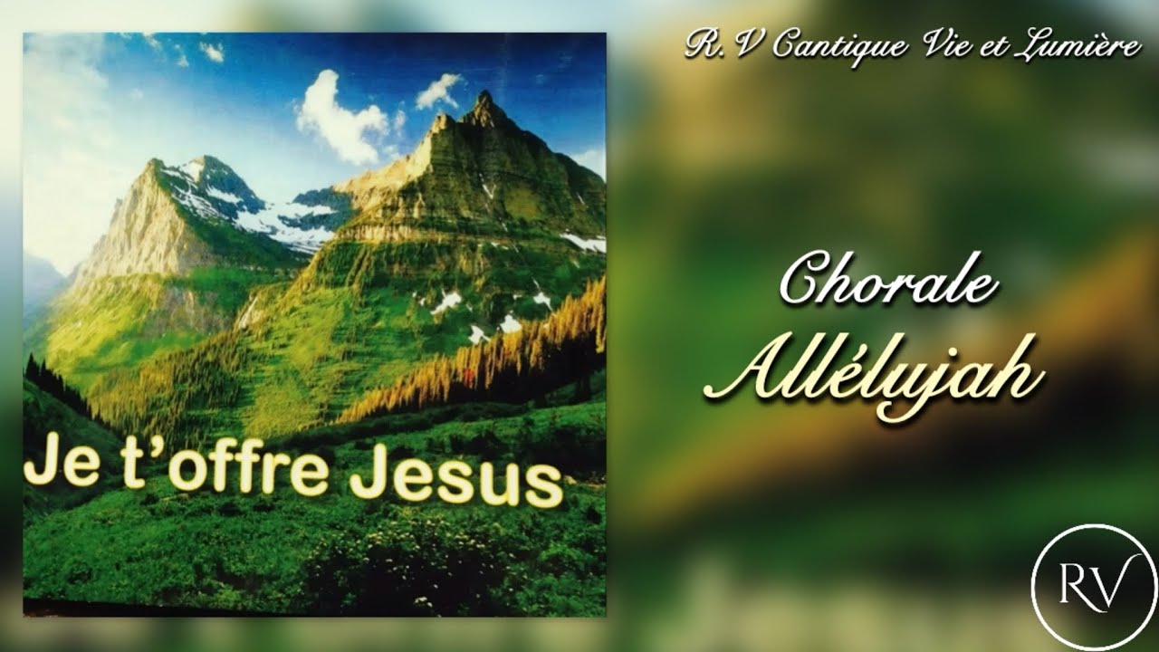 Chorale || Allélujah || (Je t’offre Jesus) || Vie et Lumière 