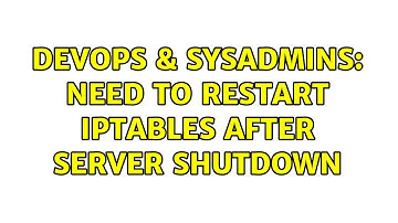 DevOps & SysAdmins: Need to restart iptables after server shutdown (2 Solutions!!)