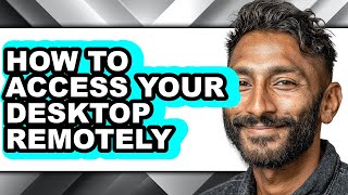 How to Access Your Desktop Remotely (full Guide)