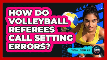 How Do Volleyball Referees Call Setting Errors? - The Volleyball Hub