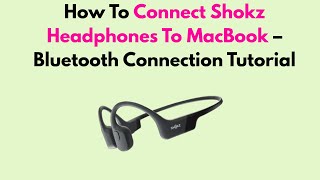 How To Connect Shokz Headphones To MacBook – Bluetooth Connection Tutorial