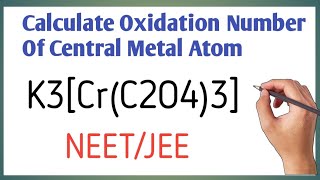 Calculate Oxidation Number Of Central Metal Atom In K3Crc2O43