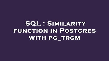 SQL : Similarity function in Postgres with pg_trgm