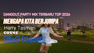 Download Lagu DANGDUT PARTY MIX TERBARU TOP 2026//MENGAPA KITA BERJUMPA//HARRY TASMAN//COVER SIUS MANEK MP3
