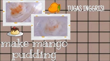 "TUGAS BAHASA INGGRIS!"procedure text - how to make mango pudding~