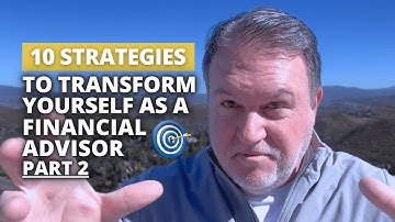 Transform Yourself as a Financial Advisor: 10 Tips (2025) | Part 2