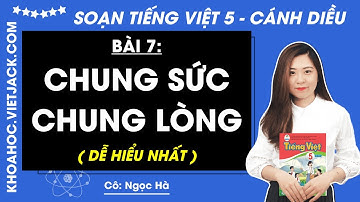 Tiếng Việt lớp 5 Bài 7: Chung sức, chung lòng - trang 89, 90, 91, 92, 93, 94, 102, 103 | Cánh diều