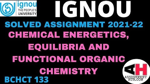 BCHCT 133 CHEMICAL ENERGETICS, EQUILIBRIA AND FUNCTIONAL ORGANIC CHEMISTRY। SOLVED ASSIGNMENT2021-22