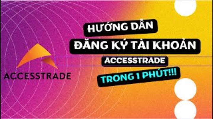 Hướng dẫn đăng ký tài khoản accesstrade năm 2024