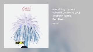 San Holo - everything matters (when it comes to you) [Aiobahn Remix]