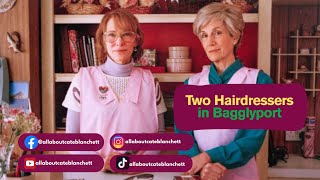 Two Hairdressers in Bagglyport- Cate Blanchett