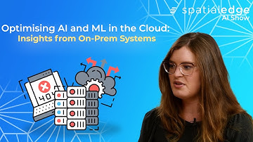 Optimising AI and ML in the Cloud: Insights from On-Prem Systems | Spatialedge AI Show | MLOps