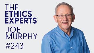 Joe Murphy (Part 1) | The Ethics Experts Podcast #243
