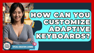 How Can You Customize Adaptive Keyboards? - Special Education Learning