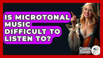 Is Microtonal Music Difficult To Listen To? - Classical Serenade