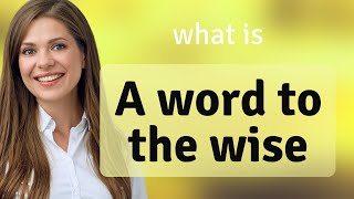 "Unlocking the Meaning of 'A Word to the Wise'"