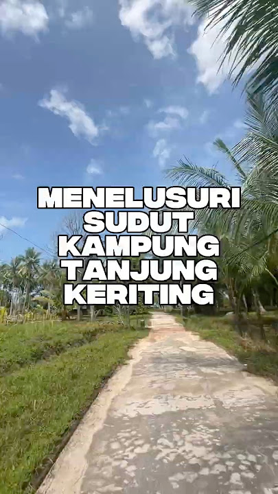 Menelusuri Setiap Sudut di Kampung Tanjung Keriting  #kepri #lingga