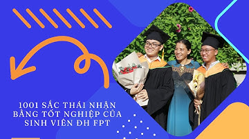 1001 sắc thái nhận bằng tốt nghiệp của sinh viên ĐH FPT