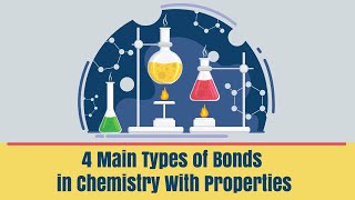 4 Main Types of Bonds in Chemistry With Properties