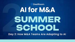 AI for M&amp;A Summer School: Day 2 - How M&amp;A Teams Are Adapting to AI