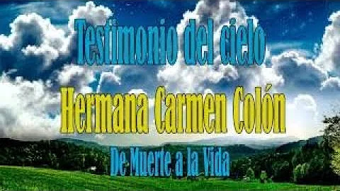Testimonio del cielo Hermana Carmen Coln de la mue...